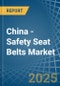 China - Safety Seat Belts - Market Analysis, Forecast, Size, Trends and Insights - Product Thumbnail Image