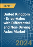 United Kingdom - Drive-Axles with Differential and Non-Driving Axles - Market Analysis, Forecast, Size, Trends and Insights- Product Image