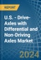 U.S. - Drive-Axles with Differential and Non-Driving Axles - Market Analysis, Forecast, Size, Trends and Insights - Product Image