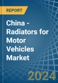 China - Radiators for Motor Vehicles - Market Analysis, forecast, Size, Trends and Insights- Product Image