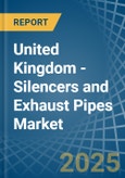 United Kingdom - Silencers and Exhaust Pipes - Market Analysis, Forecast, Size, Trends and Insights- Product Image