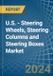 U.S. - Steering Wheels, Steering Columns and Steering Boxes - Market Analysis, Forecast, Size, Trends and Insights - Product Image