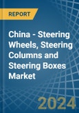China - Steering Wheels, Steering Columns and Steering Boxes - Market Analysis, Forecast, Size, Trends and Insights- Product Image