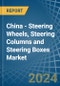 China - Steering Wheels, Steering Columns and Steering Boxes - Market Analysis, Forecast, Size, Trends and Insights - Product Image