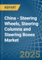 China - Steering Wheels, Steering Columns and Steering Boxes - Market Analysis, Forecast, Size, Trends and Insights - Product Image