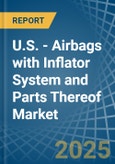U.S. - Airbags with Inflator System and Parts Thereof - Market Analysis, Forecast, Size, Trends and Insights- Product Image