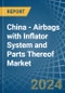 China - Airbags with Inflator System and Parts Thereof - Market Analysis, Forecast, Size, Trends and Insights - Product Image