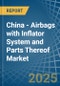 China - Airbags with Inflator System and Parts Thereof - Market Analysis, Forecast, Size, Trends and Insights - Product Thumbnail Image