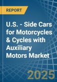 U.S. - Side Cars for Motorcycles & Cycles with Auxiliary Motors - Market Analysis, forecast, Size, Trends and Insights- Product Image