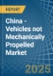 China - Vehicles not Mechanically Propelled - Market Analysis, Forecast, Size, Trends and Insights - Product Thumbnail Image