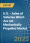 U.S. - Axles of Vehicles Which Are not Mechanically Propelled - Market Analysis, Forecast, Size, Trends and Insights - Product Thumbnail Image