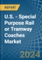 U.S. - Special Purpose Rail or Tramway Coaches - Market Analysis, Forecast, Size, Trends and Insights - Product Thumbnail Image
