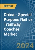China - Special Purpose Rail or Tramway Coaches - Market Analysis, Forecast, Size, Trends and Insights- Product Image