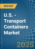 U.S. - Transport Containers - Market Analysis, Forecast, Size, Trends and Insights- Product Image