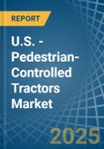 U.S. - Pedestrian-Controlled Tractors - Market Analysis, Forecast, Size, Trends and Insights- Product Image