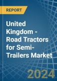 United Kingdom - Road Tractors for Semi-Trailers - Market Analysis, forecast, Size, Trends and Insights- Product Image