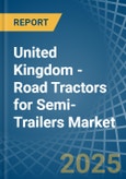 United Kingdom - Road Tractors for Semi-Trailers - Market Analysis, forecast, Size, Trends and Insights- Product Image