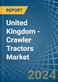 United Kingdom - Crawler Tractors - Market Analysis, Forecast, Size, Trends and Insights- Product Image