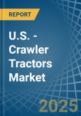 U.S. - Crawler Tractors - Market Analysis, Forecast, Size, Trends and Insights- Product Image