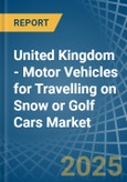 United Kingdom - Motor Vehicles for Travelling on Snow or Golf Cars - Market Analysis, forecast, Size, Trends and Insights- Product Image