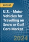 U.S. - Motor Vehicles for Travelling on Snow or Golf Cars - Market Analysis, forecast, Size, Trends and Insights - Product Thumbnail Image