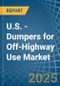 U.S. - Dumpers for Off-Highway Use - Market Analysis, forecast, Size, Trends and Insights - Product Thumbnail Image