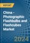 China - Photographic Flashbulbs and Flashcubes - Market Analysis, Forecast, Size, Trends and Insights - Product Thumbnail Image