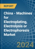 China - Machines for Electroplating, Electrolysis or Electrophoresis - Market Analysis, forecast, Size, Trends and Insights- Product Image
