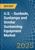 U.S. - Sunbeds, Sunlamps and Similar Suntanning Equipment - Market Analysis, Forecast, Size, Trends and Insights- Product Image