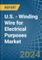 U.S. - Winding Wire for Electrical Purposes - Market Analysis, forecast, Size, Trends and Insights - Product Thumbnail Image