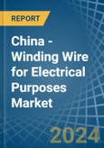 China - Winding Wire for Electrical Purposes - Market Analysis, forecast, Size, Trends and Insights- Product Image