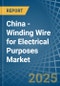 China - Winding Wire for Electrical Purposes - Market Analysis, forecast, Size, Trends and Insights - Product Thumbnail Image