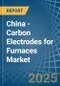 China - Carbon Electrodes for Furnaces - Market Analysis, forecast, Size, Trends and Insights - Product Image