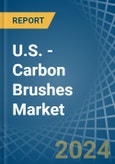 U.S. - Carbon Brushes - Market Analysis, Forecast, Size, Trends and Insights- Product Image