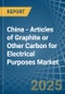 China - Articles of Graphite or Other Carbon for Electrical Purposes - Market Analysis, forecast, Size, Trends and Insights - Product Thumbnail Image