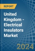 United Kingdom - Electrical Insulators - Market Analysis, Forecast, Size, Trends and Insights- Product Image