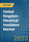 United Kingdom - Electrical Insulators - Market Analysis, Forecast, Size, Trends and Insights- Product Image