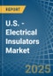 U.S. - Electrical Insulators - Market Analysis, Forecast, Size, Trends and Insights - Product Thumbnail Image