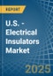 U.S. - Electrical Insulators - Market Analysis, Forecast, Size, Trends and Insights - Product Image