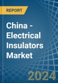 China - Electrical Insulators - Market Analysis, Forecast, Size, Trends and Insights- Product Image
