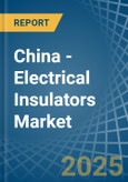 China - Electrical Insulators - Market Analysis, Forecast, Size, Trends and Insights- Product Image