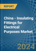 China - Insulating Fittings for Electrical Purposes - Market Analysis, forecast, Size, Trends and Insights- Product Image