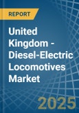 United Kingdom - Diesel-Electric Locomotives - Market Analysis, Forecast, Size, Trends and Insights- Product Image