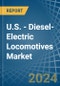U.S. - Diesel-Electric Locomotives - Market Analysis, Forecast, Size, Trends and Insights - Product Thumbnail Image