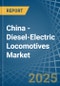 China - Diesel-Electric Locomotives - Market Analysis, Forecast, Size, Trends and Insights - Product Thumbnail Image