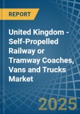 United Kingdom - Self-Propelled Railway or Tramway Coaches, Vans and Trucks - Market Analysis, Forecast, Size, Trends and Insights- Product Image