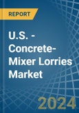 U.S. - Concrete-Mixer Lorries - Market Analysis, Forecast, Size, Trends and Insights- Product Image