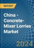 China - Concrete-Mixer Lorries - Market Analysis, Forecast, Size, Trends and Insights- Product Image