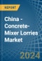 China - Concrete-Mixer Lorries - Market Analysis, Forecast, Size, Trends and Insights - Product Image