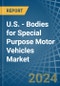 U.S. - Bodies for Special Purpose Motor Vehicles - Market Analysis, forecast, Size, Trends and Insights - Product Thumbnail Image